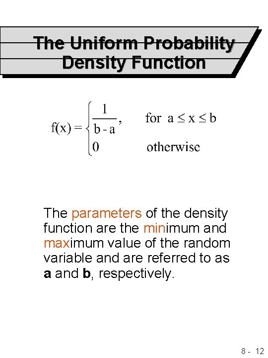 The Uniform Probability Density Function The parameters of the density function are the minimum