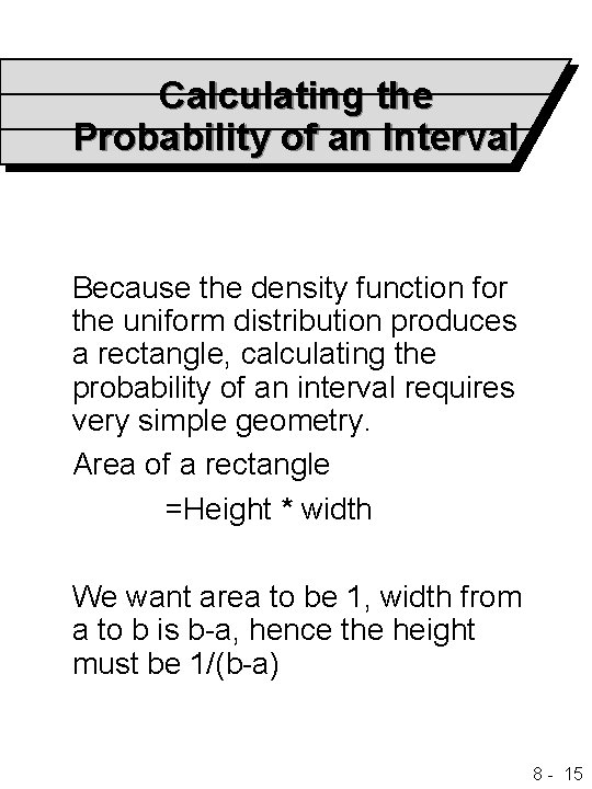 Calculating the Probability of an Interval Because the density function for the uniform distribution