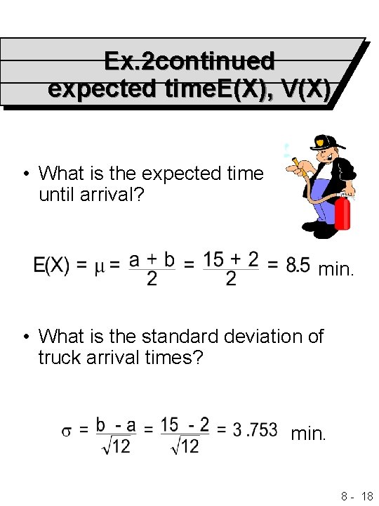 Ex. 2 continued expected time. E(X), V(X) • What is the expected time until