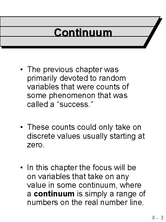 Continuum • The previous chapter was primarily devoted to random variables that were counts