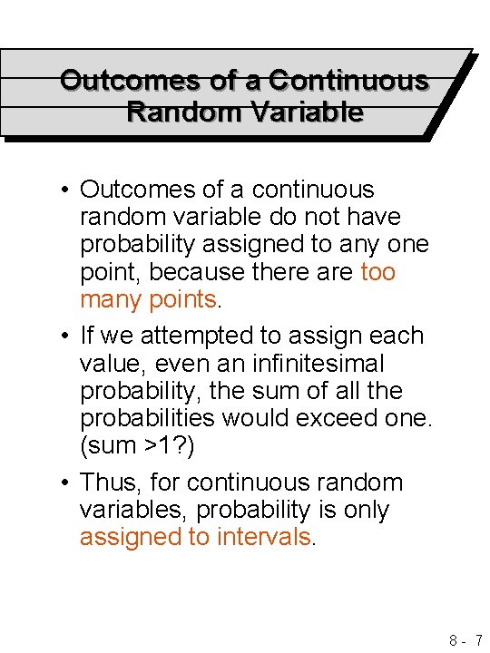 Outcomes of a Continuous Random Variable • Outcomes of a continuous random variable do