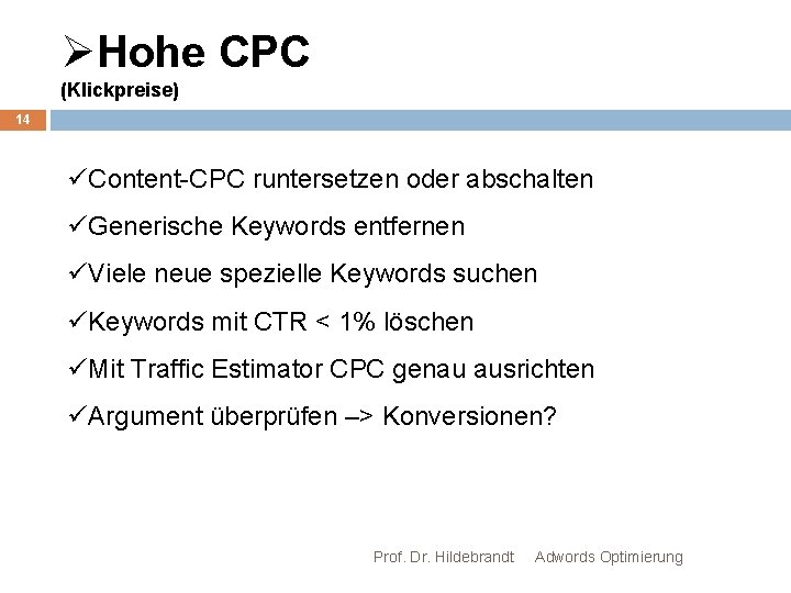 ØHohe CPC (Klickpreise) 14 üContent-CPC runtersetzen oder abschalten üGenerische Keywords entfernen üViele neue spezielle