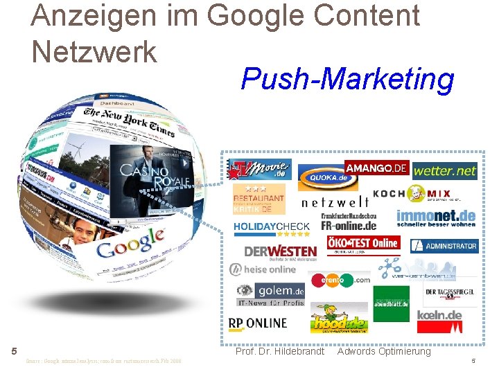 Anzeigen im Google Content Netzwerk Push-Marketing Prof. Dr. Hildebrandt 5 Source: Google internal analysis;