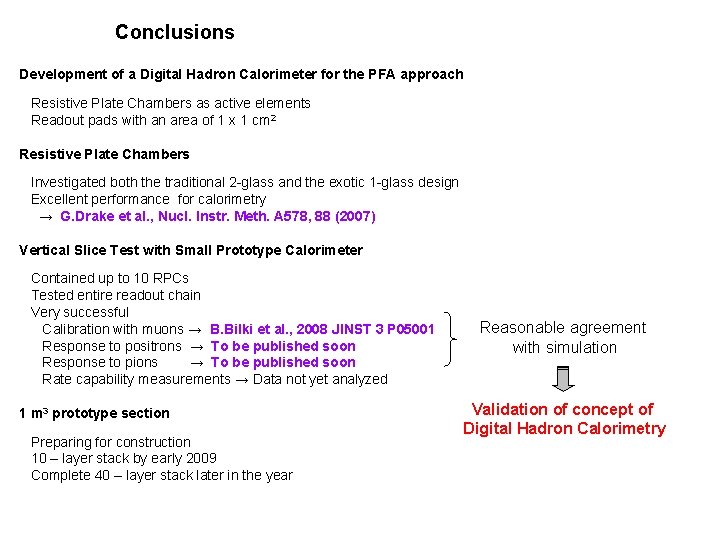 Conclusions Development of a Digital Hadron Calorimeter for the PFA approach Resistive Plate Chambers