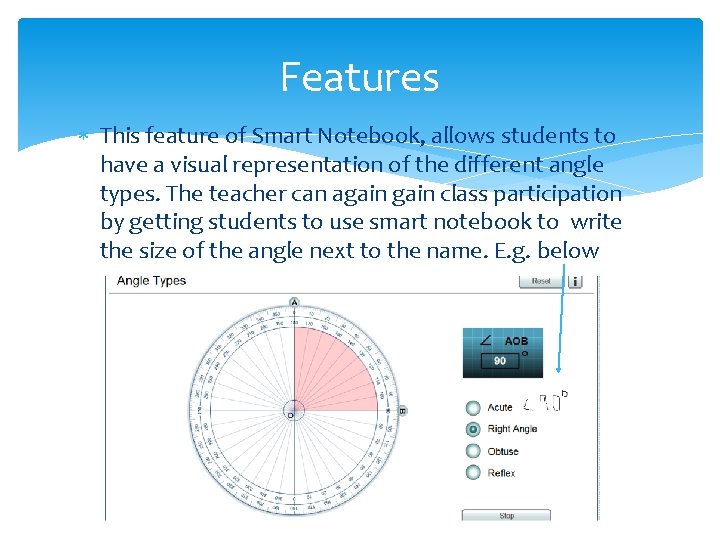 Features This feature of Smart Notebook, allows students to have a visual representation of