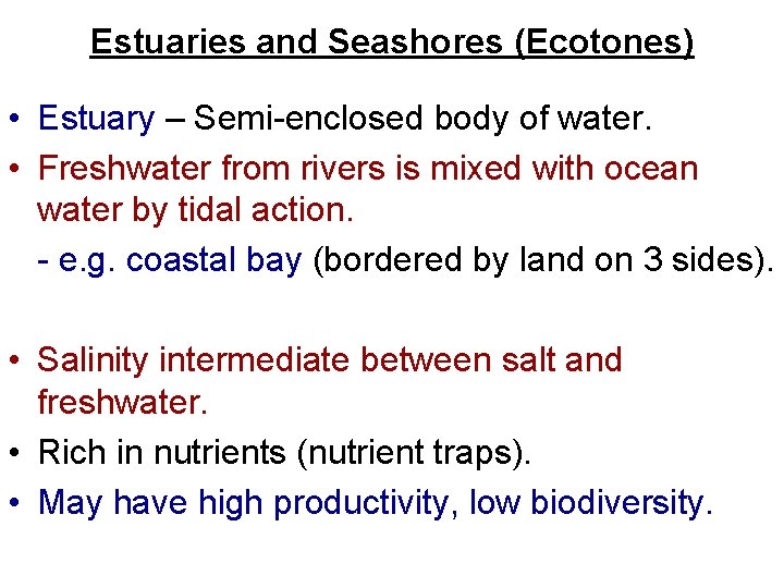 Estuaries and Seashores (Ecotones) • Estuary – Semi-enclosed body of water. • Freshwater from