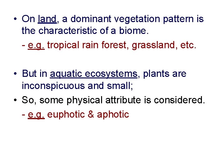  • On land, a dominant vegetation pattern is the characteristic of a biome.