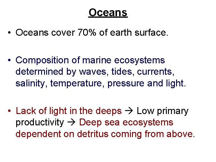 Oceans • Oceans cover 70% of earth surface. • Composition of marine ecosystems determined