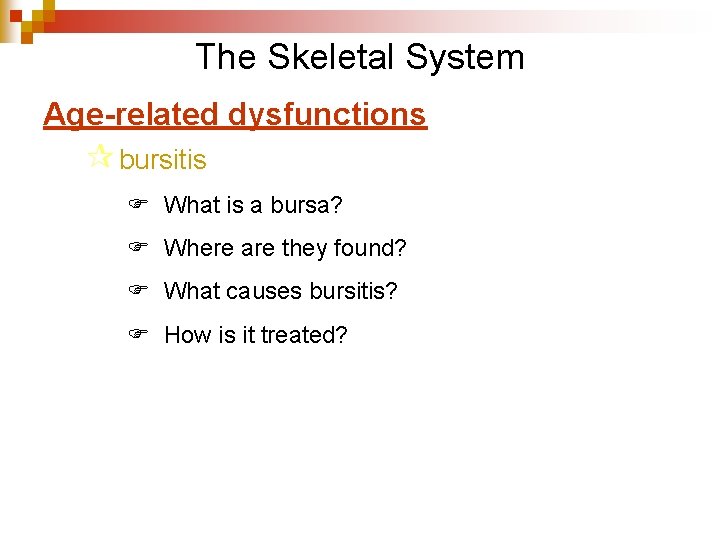 The Skeletal System Age-related dysfunctions ¶ bursitis F What is a bursa? F Where