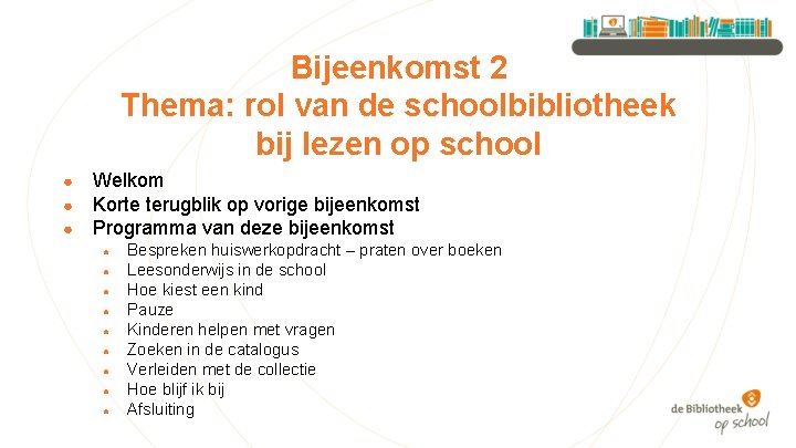 Bijeenkomst 2 Thema: rol van de schoolbibliotheek bij lezen op school ● ● ●