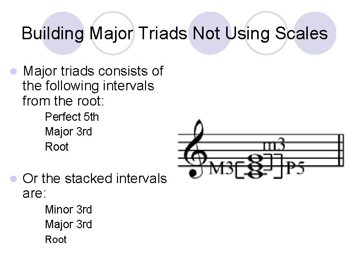 Building Major Triads Not Using Scales l Major triads consists of the following intervals
