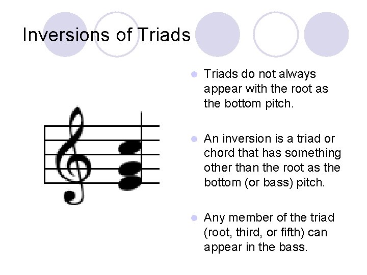 Inversions of Triads l Triads do not always appear with the root as the
