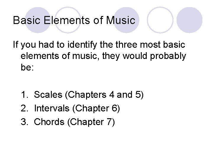 Basic Elements of Music If you had to identify the three most basic elements