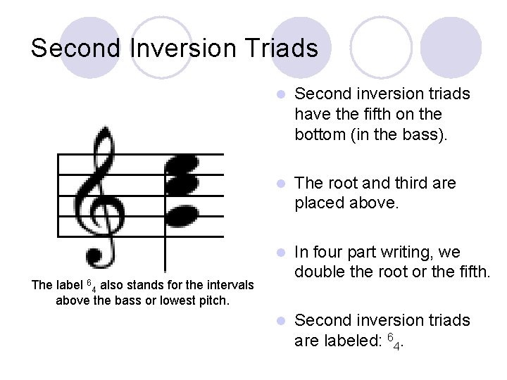 Second Inversion Triads l Second inversion triads have the fifth on the bottom (in
