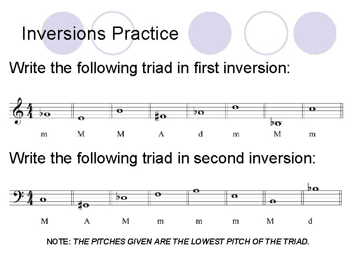 Inversions Practice Write the following triad in first inversion: Write the following triad in