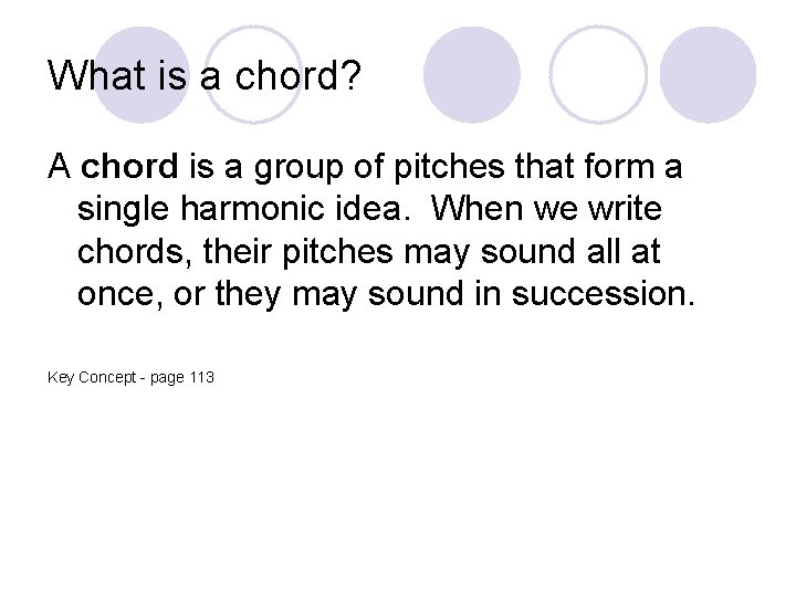 What is a chord? A chord is a group of pitches that form a