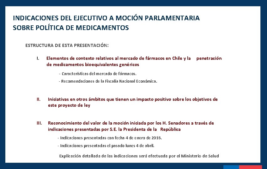 INDICACIONES DEL EJECUTIVO A MOCIÓN PARLAMENTARIA SOBRE POLÍTICA DE MEDICAMENTOS ESTRUCTURA DE ESTA PRESENTACIÓN: