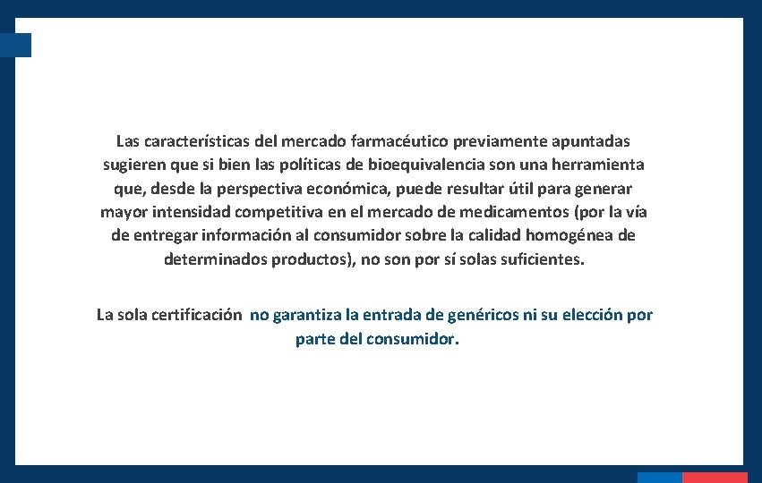 Las características del mercado farmacéutico previamente apuntadas sugieren que si bien las políticas de