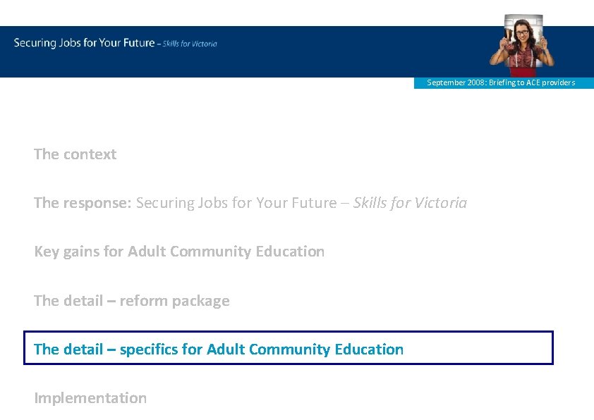 September 2008: Briefing to ACE providers The context The response: Securing Jobs for Your