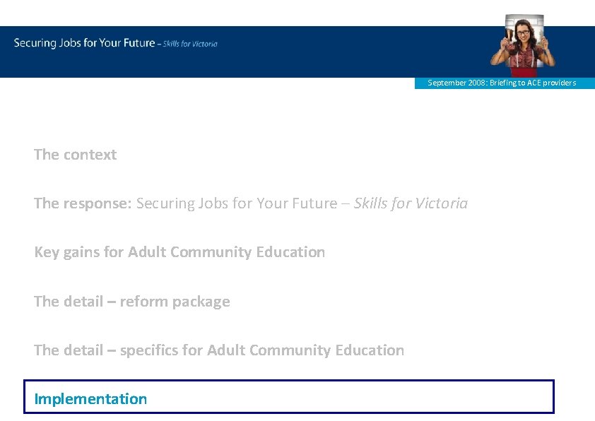 September 2008: Briefing to ACE providers The context The response: Securing Jobs for Your