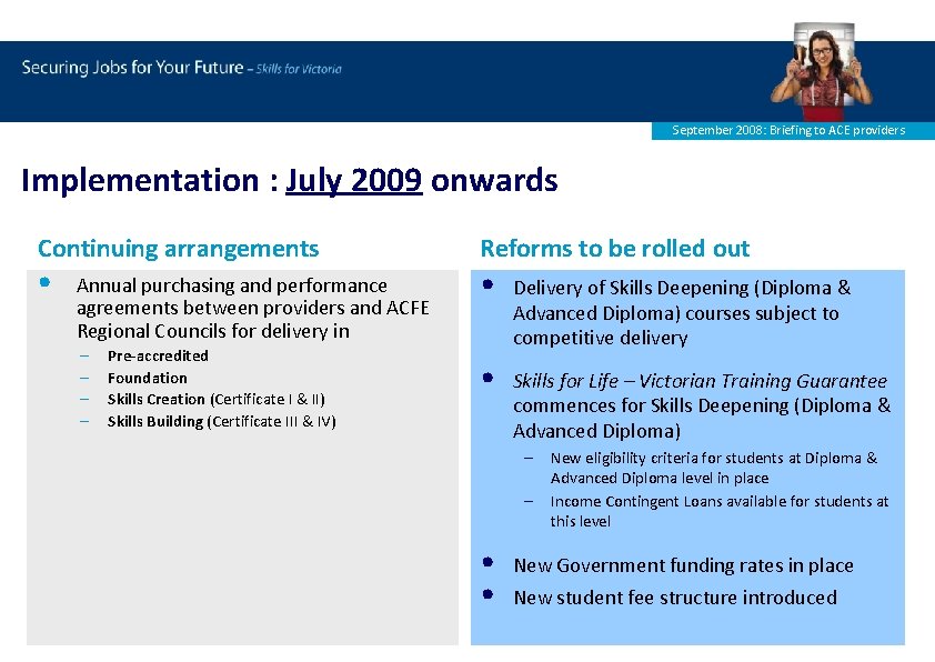September 2008: Briefing to ACE providers Implementation : July 2009 onwards Continuing arrangements •