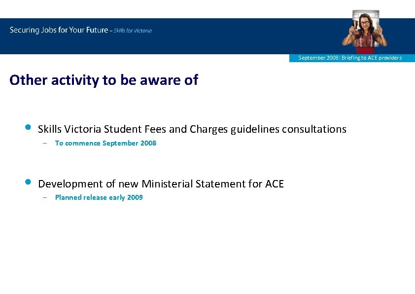 September 2008: Briefing to ACE providers Other activity to be aware of • Skills