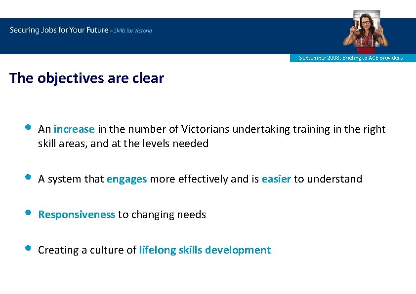 September 2008: Briefing to ACE providers The objectives are clear • An increase in
