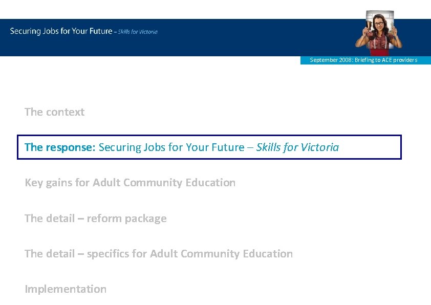 September 2008: Briefing to ACE providers The context The response: Securing Jobs for Your