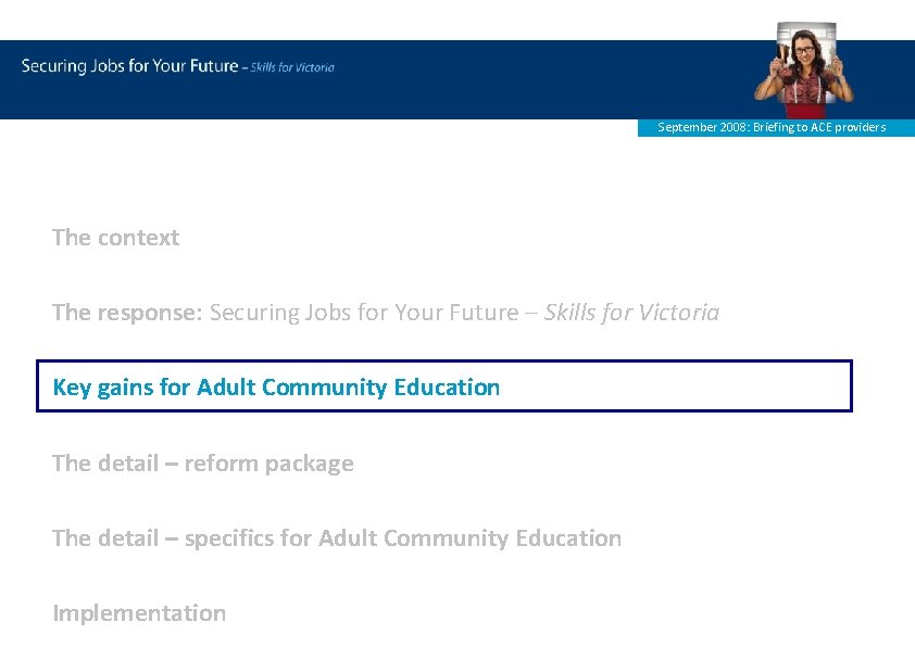 September 2008: Briefing to ACE providers The context The response: Securing Jobs for Your