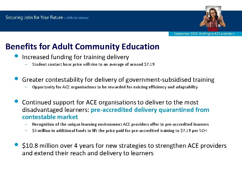 September 2008: Briefing to ACE providers Benefits for Adult Community Education • Increased funding