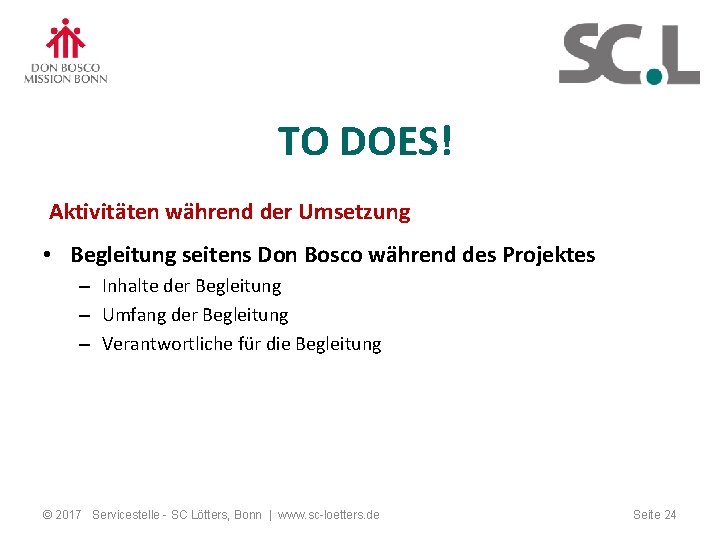TO DOES! Aktivitäten während der Umsetzung • Begleitung seitens Don Bosco während des Projektes