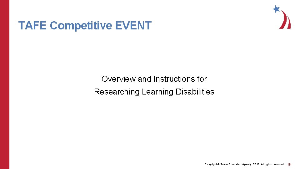 TAFE Competitive EVENT Overview and Instructions for Researching Learning Disabilities Copyright © Texas Education