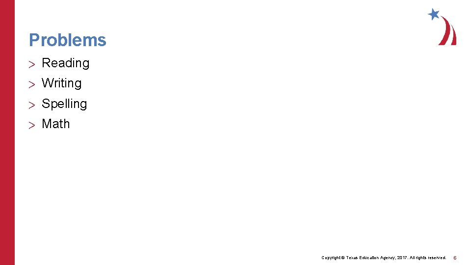 Problems > Reading > Writing > Spelling > Math Copyright © Texas Education Agency,