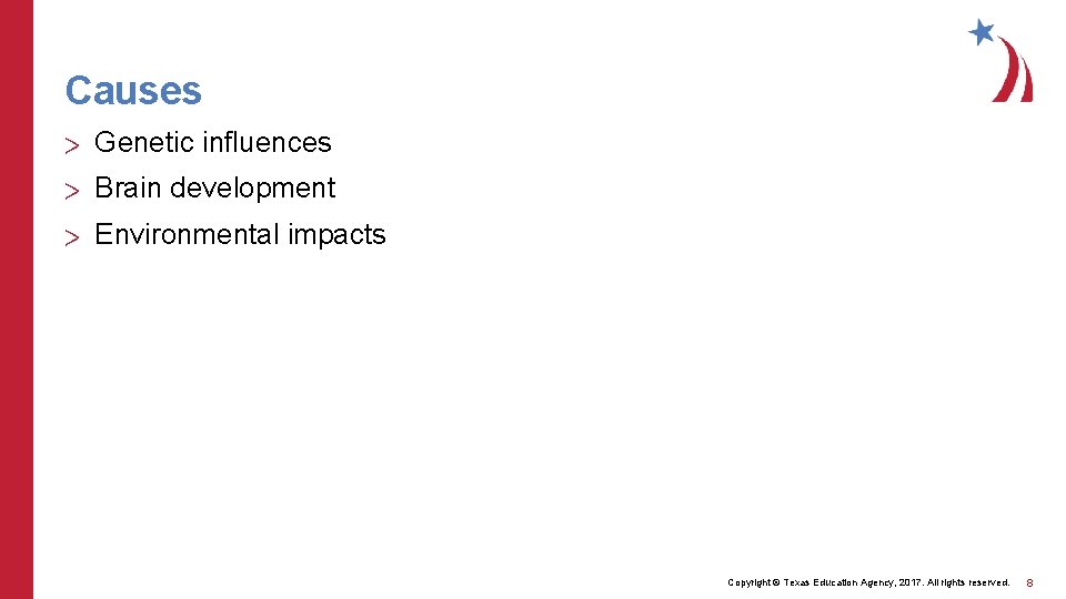 Causes > Genetic influences > Brain development > Environmental impacts Copyright © Texas Education