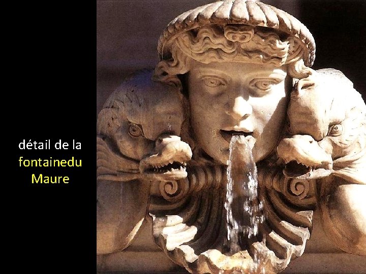 détail de la fontainedu Maure 