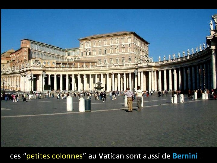 ces “petites colonnes” au Vatican sont aussi de Bernini ! 