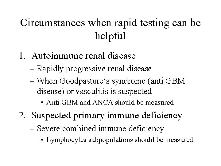 Circumstances when rapid testing can be helpful 1. Autoimmune renal disease – Rapidly progressive