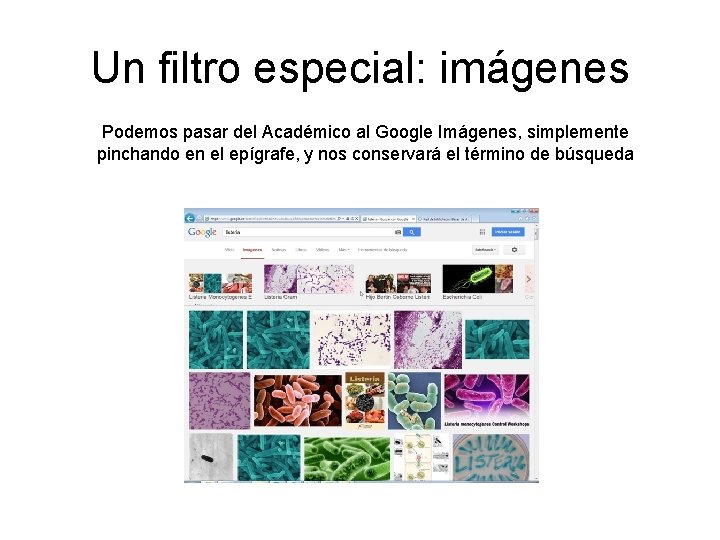 Un filtro especial: imágenes Podemos pasar del Académico al Google Imágenes, simplemente pinchando en Un filtro especial: imágenes Podemos pasar del Académico al Google Imágenes, simplemente pinchando en