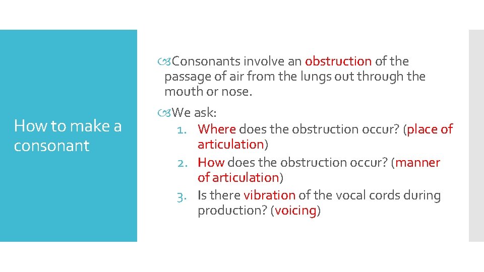How to make a consonant Consonants involve an obstruction of the passage of air