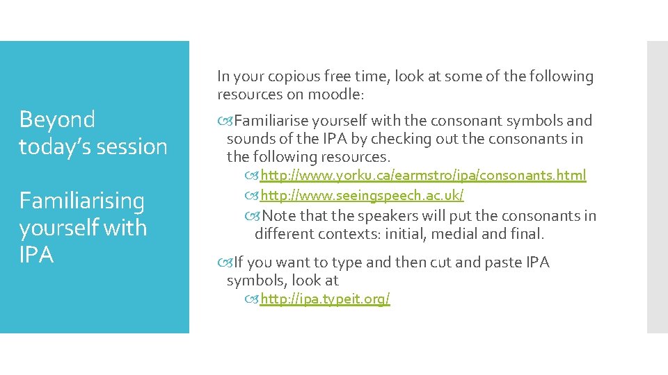 Beyond today’s session Familiarising yourself with IPA In your copious free time, look at