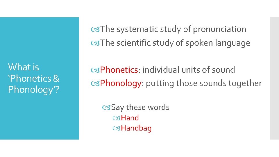  The systematic study of pronunciation The scientific study of spoken language What is