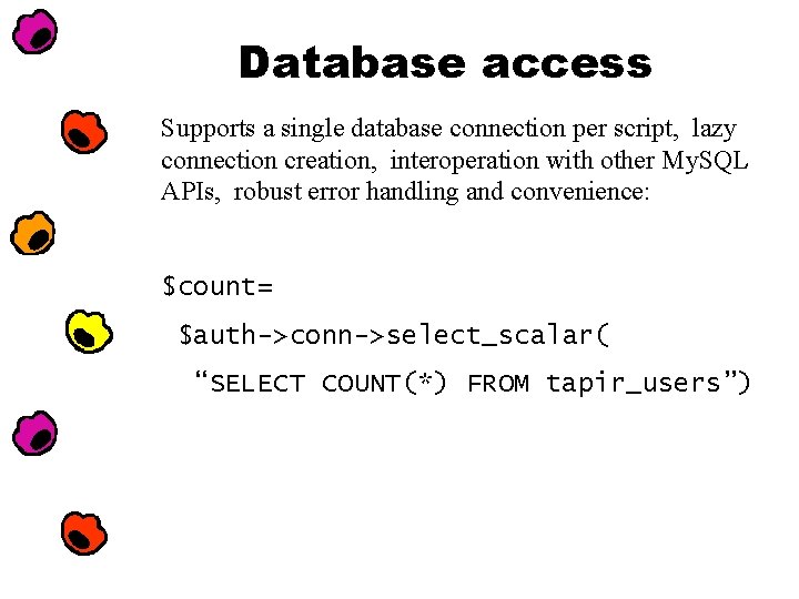 Database access Supports a single database connection per script, lazy connection creation, interoperation with