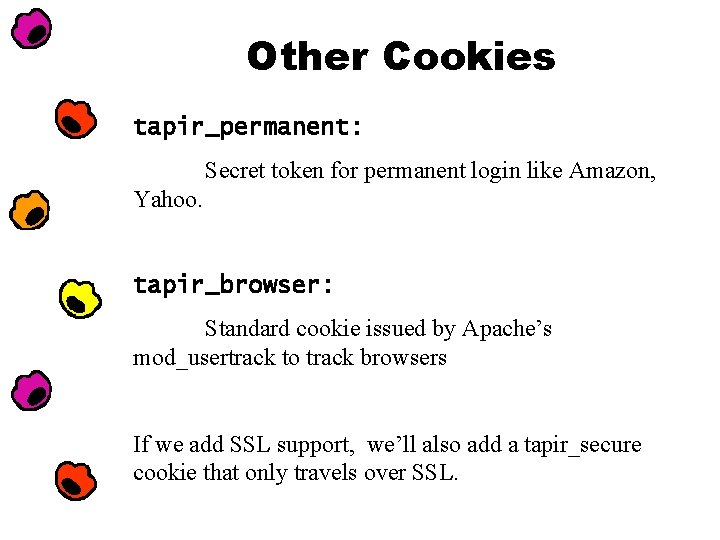 Other Cookies tapir_permanent: Secret token for permanent login like Amazon, Yahoo. tapir_browser: Standard cookie