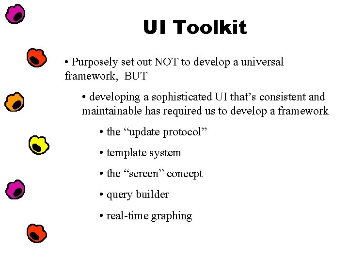 UI Toolkit • Purposely set out NOT to develop a universal framework, BUT •