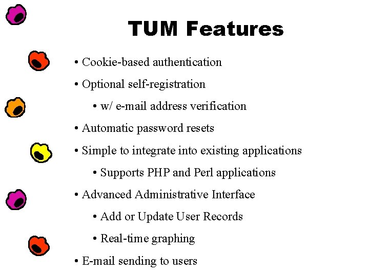 TUM Features • Cookie-based authentication • Optional self-registration • w/ e-mail address verification •