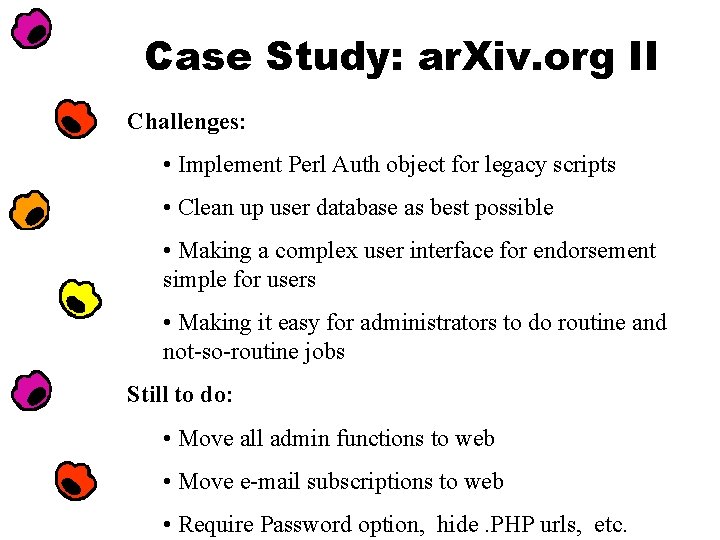 Case Study: ar. Xiv. org II Challenges: • Implement Perl Auth object for legacy