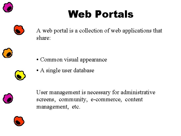 Web Portals A web portal is a collection of web applications that share: •