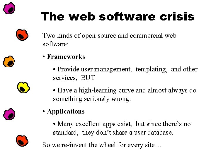 The web software crisis Two kinds of open-source and commercial web software: • Frameworks