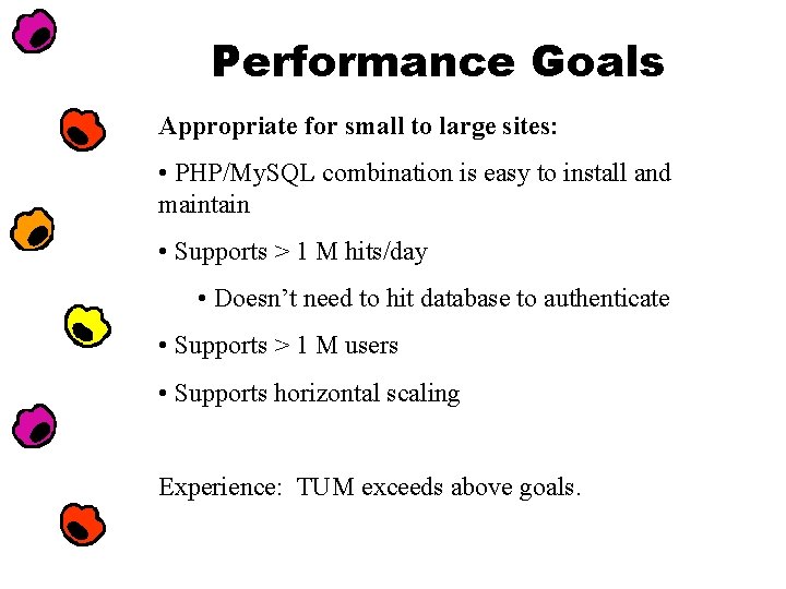 Performance Goals Appropriate for small to large sites: • PHP/My. SQL combination is easy