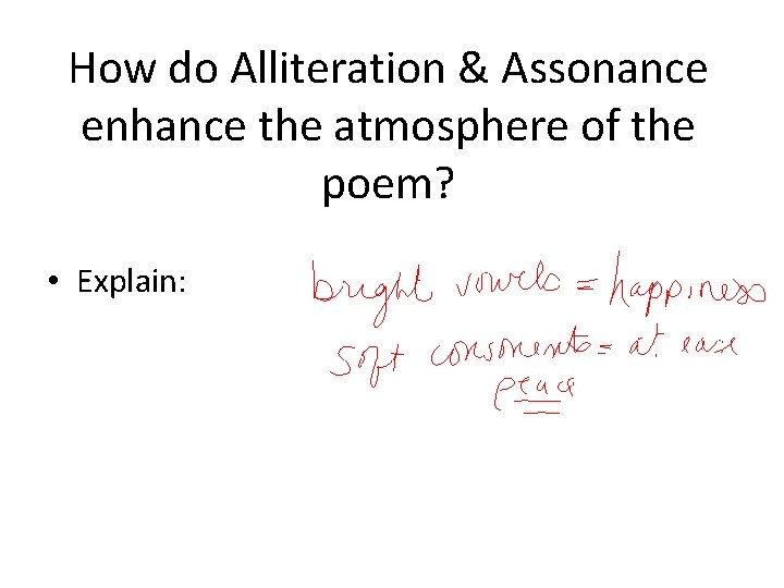 How do Alliteration & Assonance enhance the atmosphere of the poem? • Explain: 